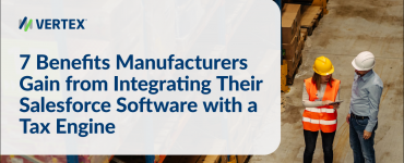 7 Benefits Manufacturers Gain from Integrating Their Salesforce Software with a Tax Engine
